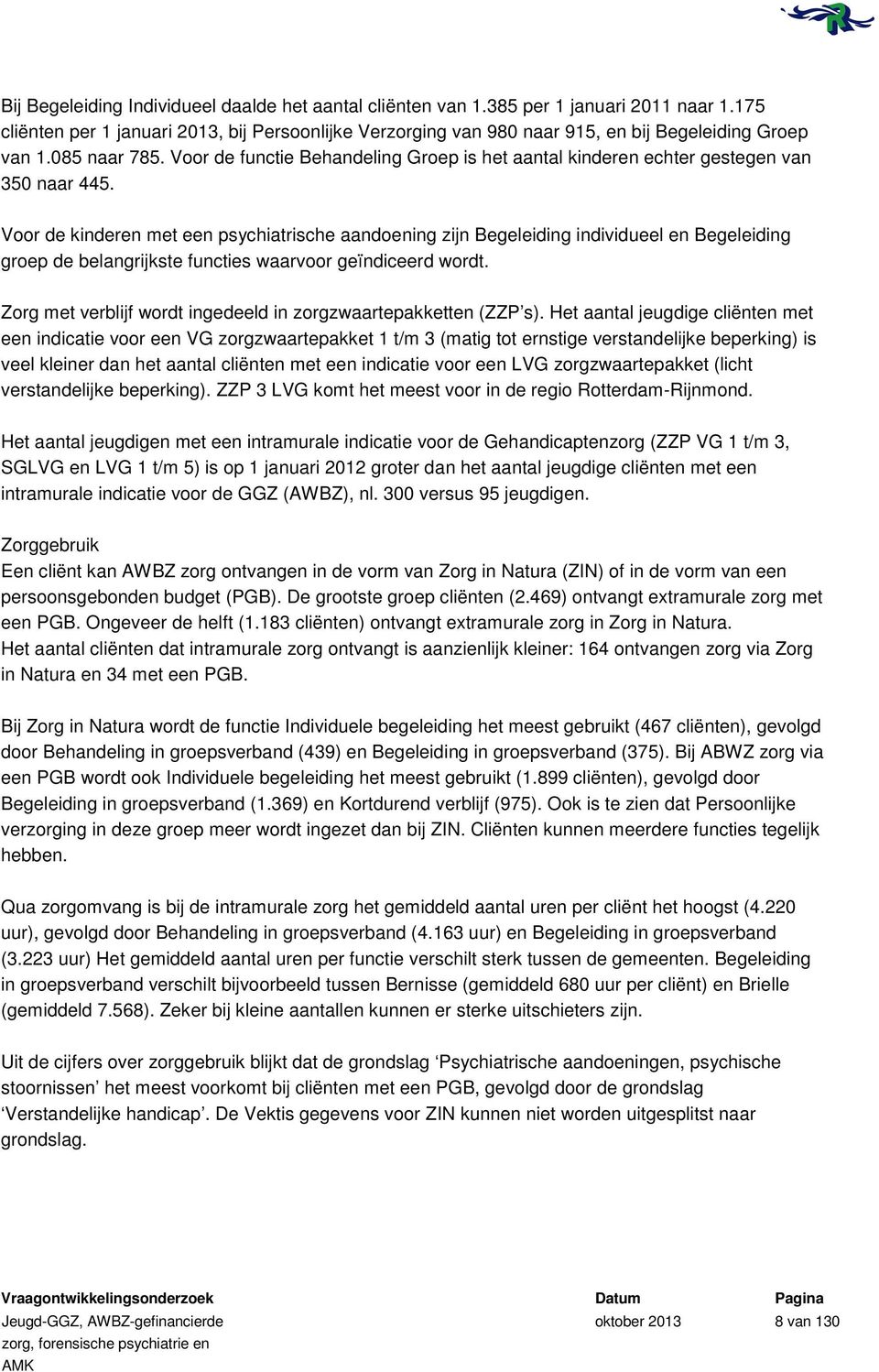 Voor de functie Behandeling Groep is het aantal kinderen echter gestegen van 350 naar 445.