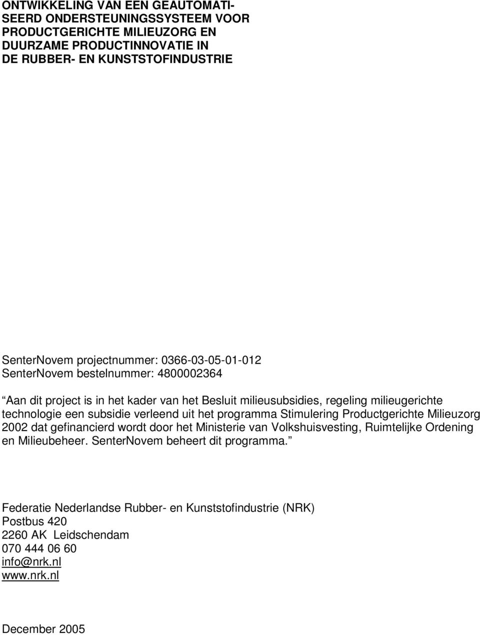 subsidie verleend uit het programma Stimulering Productgerichte Milieuzorg 2002 dat gefinancierd wordt door het Ministerie van Volkshuisvesting, Ruimtelijke Ordening en