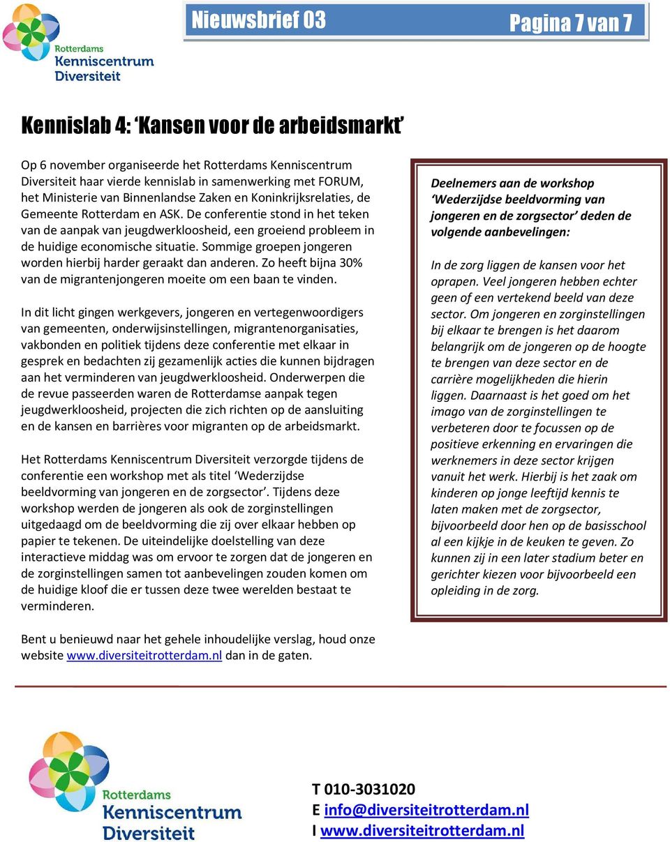 De conferentie stond in het teken van de aanpak van jeugdwerkloosheid, een groeiend probleem in de huidige economische situatie. Sommige groepen jongeren worden hierbij harder geraakt dan anderen.