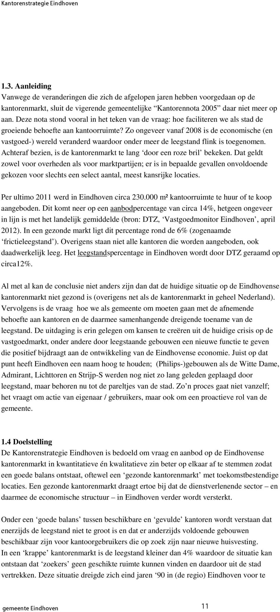 Deze nota stond vooral in het teken van de vraag: hoe faciliteren we als stad de groeiende behoefte aan kantoorruimte?