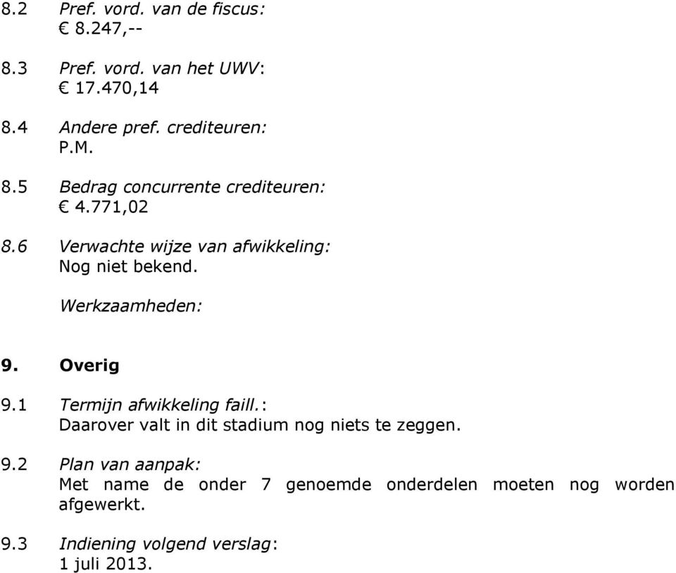 6 Verwachte wijze van afwikkeling: Nog niet bekend. 9. Overig 9.1 Termijn afwikkeling faill.