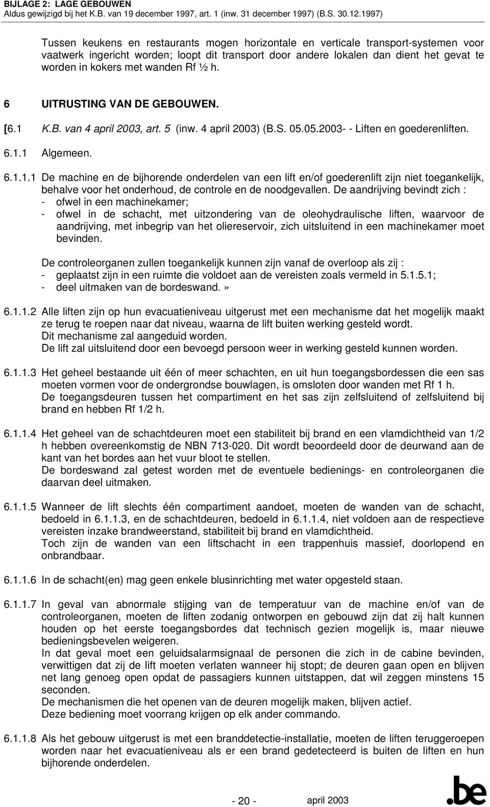 K.B. van 4, art. 5 (inw. 4 ) (B.S. 05.05.2003- - Liften en goederenliften. 6.1.