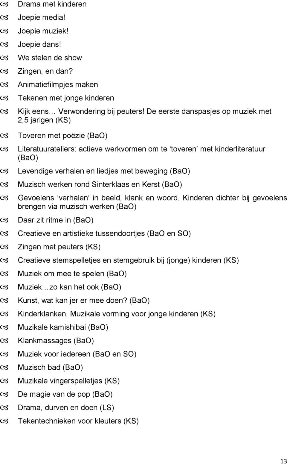 (BaO) Muzisch werken rond Sinterklaas en Kerst (BaO) Gevoelens verhalen in beeld, klank en woord.