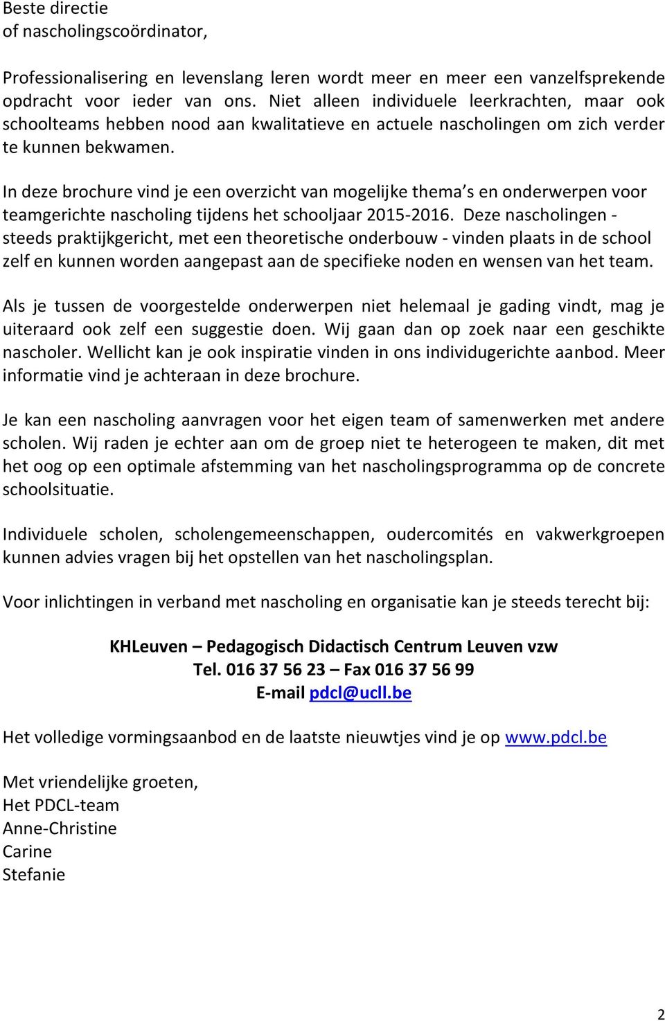 In deze brochure vind je een overzicht van mogelijke thema s en onderwerpen voor teamgerichte nascholing tijdens het schooljaar 2015-2016.