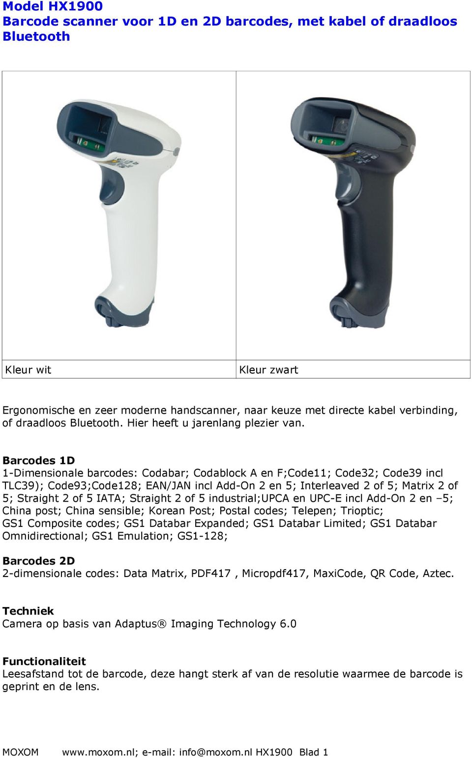 Barcodes 1D 1-Dimensionale barcodes: Codabar; Codablock A en F;Code11; Code32; Code39 incl TLC39); Code93;Code128; EAN/JAN incl Add-On 2 en 5; Interleaved 2 of 5; Matrix 2 of 5; Straight 2 of 5 IATA;