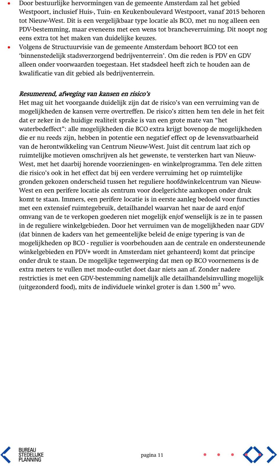 Volgens de Structuurvisie van de gemeente Amsterdam behoort BCO tot een binnenstedelijk stadsverzorgend bedrijventerrein. Om die reden is PDV en GDV alleen onder voorwaarden toegestaan.