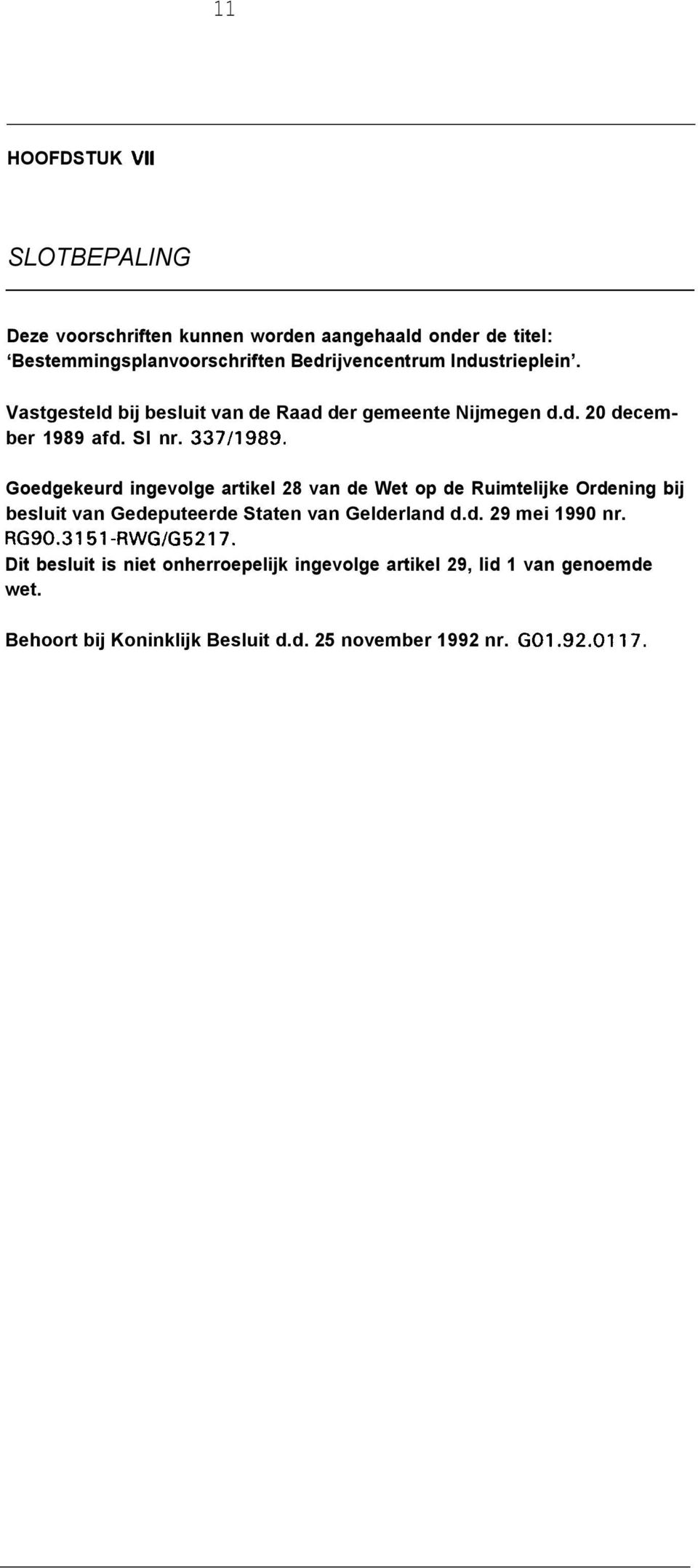 Goedgekeurd ingevolge artikel 28 van de Wet op de Ruimtelijke Ordening bij besluit van Gedeputeerde Staten van Gelderland d.d. 29 mei 1990 nr.