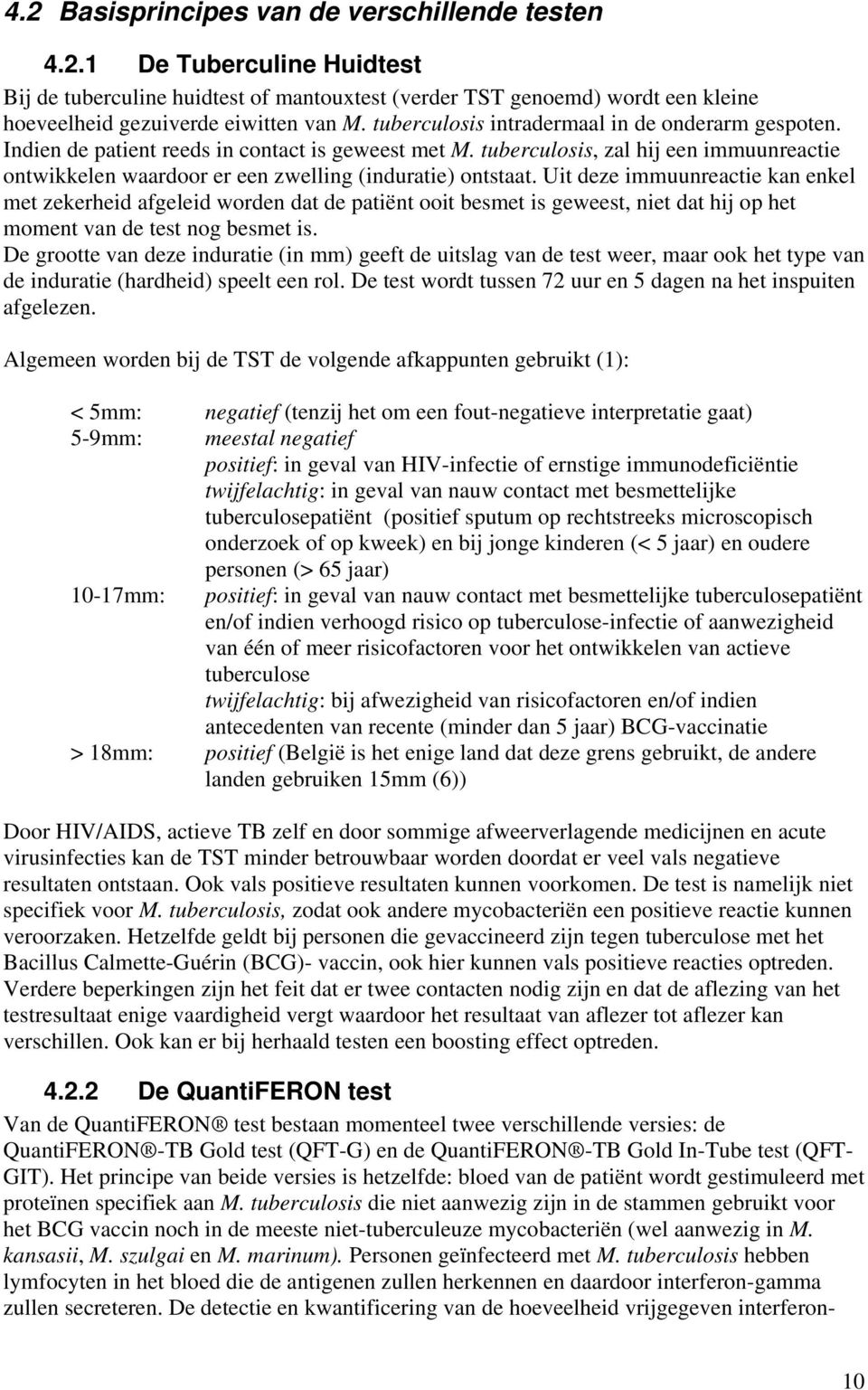 tuberculosis, zal hij een immuunreactie ontwikkelen waardoor er een zwelling (induratie) ontstaat.