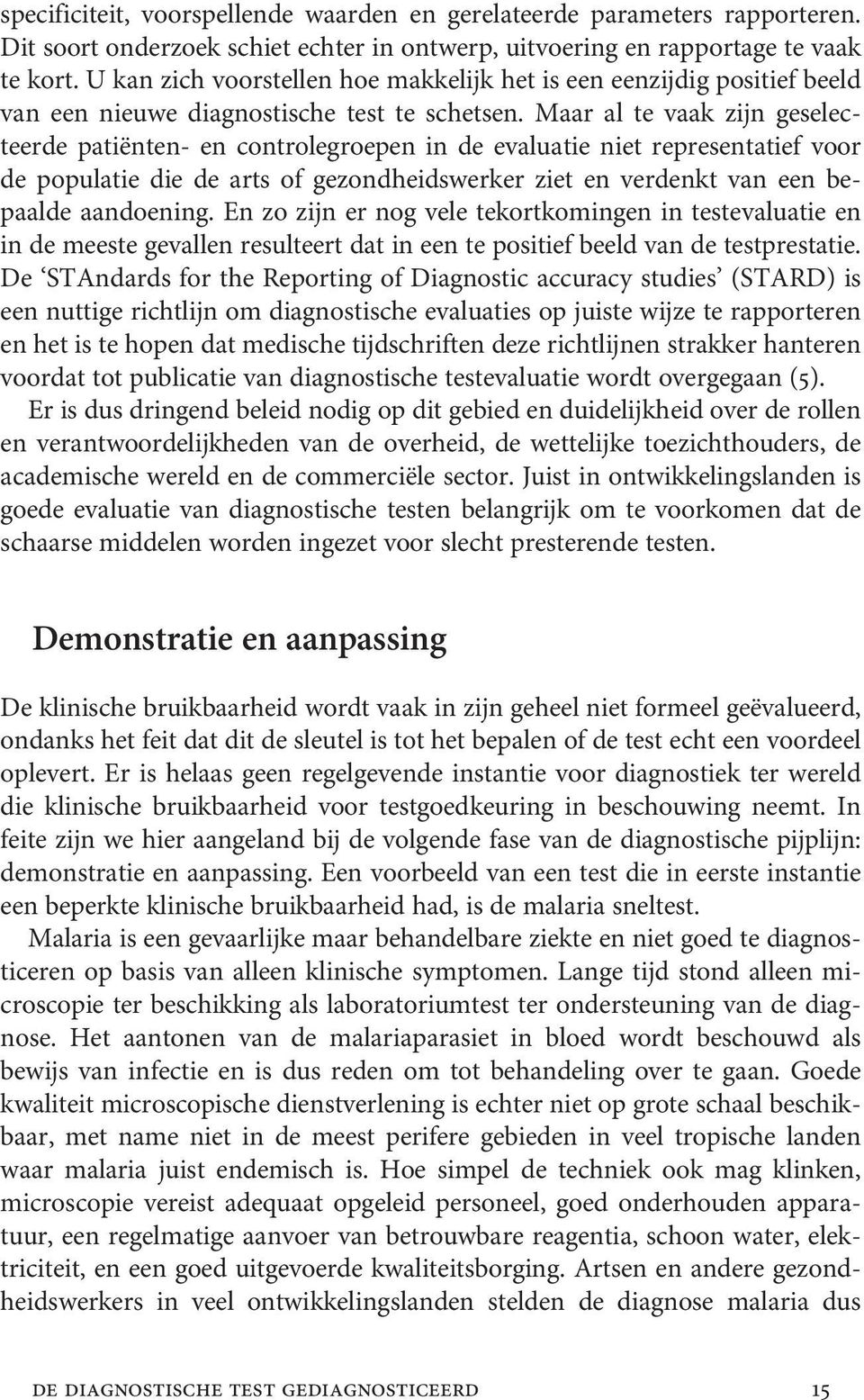 Maar al te vaak zijn geselecteerde patiënten- en controlegroepen in de evaluatie niet representatief voor de populatie die de arts of gezondheidswerker ziet en verdenkt van een bepaalde aandoening.