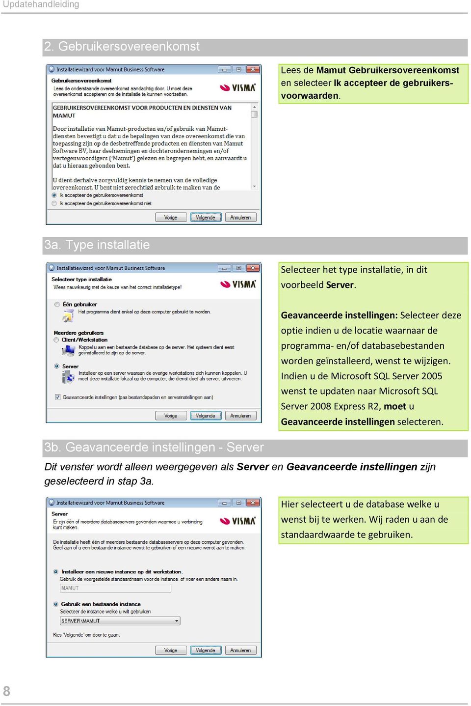 Geavanceerde instellingen: Selecteer deze optie indien u de locatie waarnaar de programma- en/of databasebestanden worden geïnstalleerd, wenst te wijzigen.