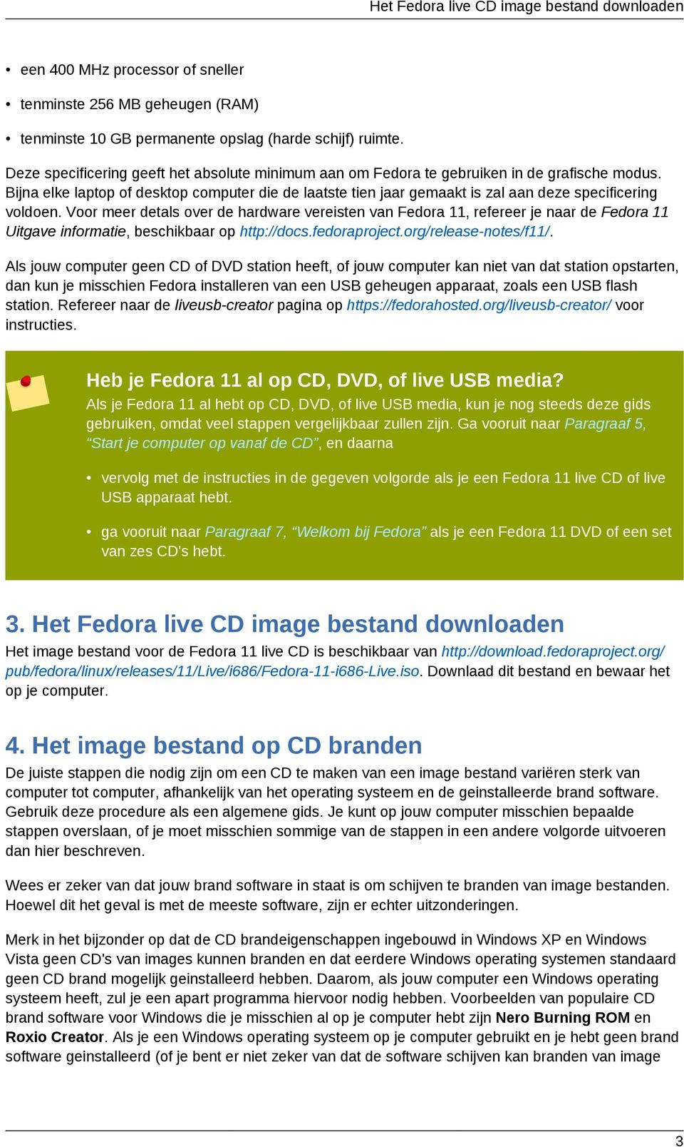 Bijna elke laptop of desktop computer die de laatste tien jaar gemaakt is zal aan deze specificering voldoen.