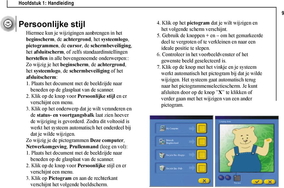 1. Plaats het document met de beeldzijde naar beneden op de glasplaat van de scanner. 2. Klik op de knop voor Persoonlijke stijl en er verschijnt een menu. 3.