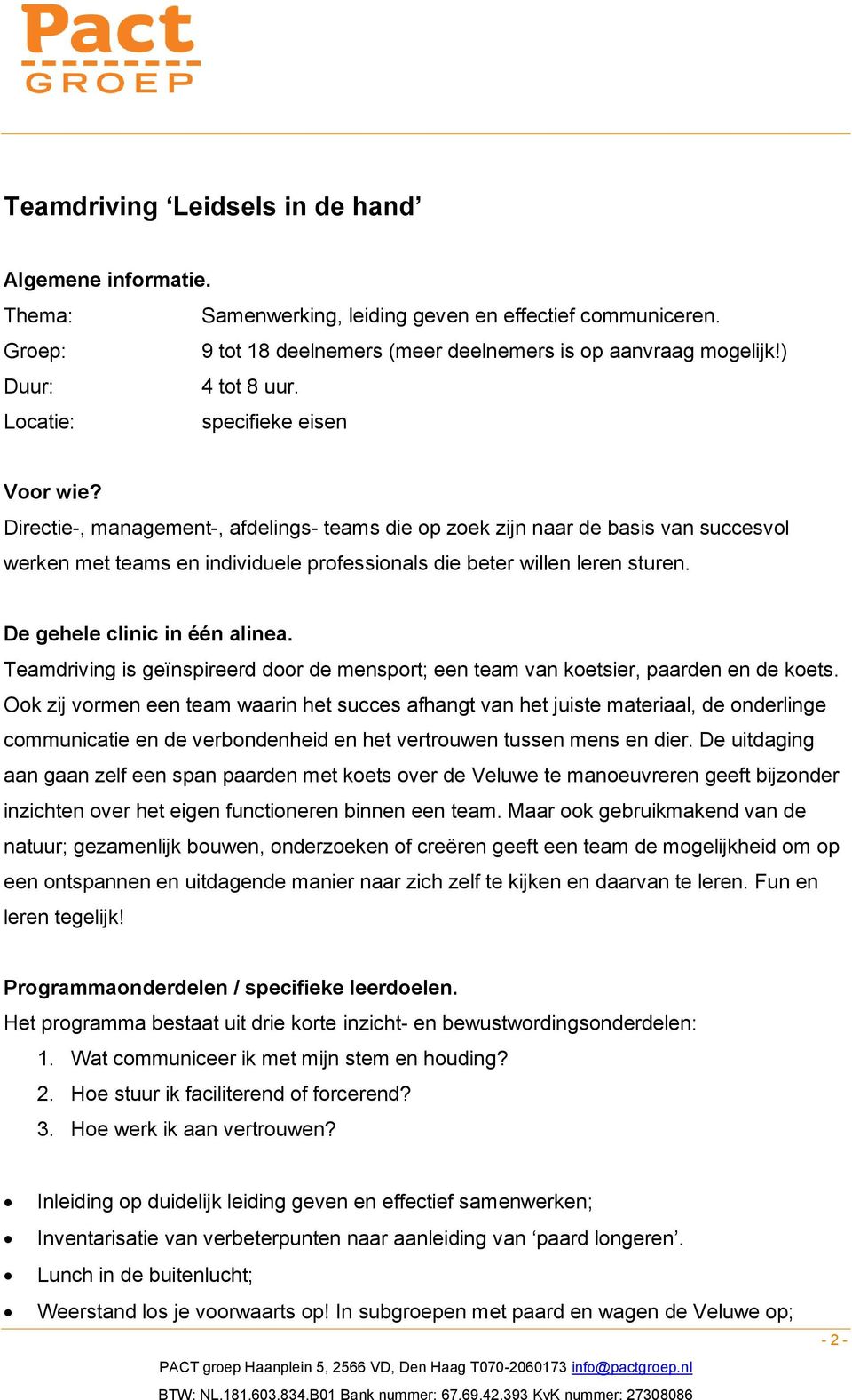 Directie-, management-, afdelings- teams die op zoek zijn naar de basis van succesvol werken met teams en individuele professionals die beter willen leren sturen. De gehele clinic in één alinea.