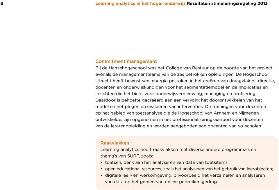 De Hogeschool Utrecht heeft bewust veel energie gestoken in het creëren van draagvlak bij directie, docenten en onderwijskundigen voor het segmentatiemodel en de implicaties en inzichten die het