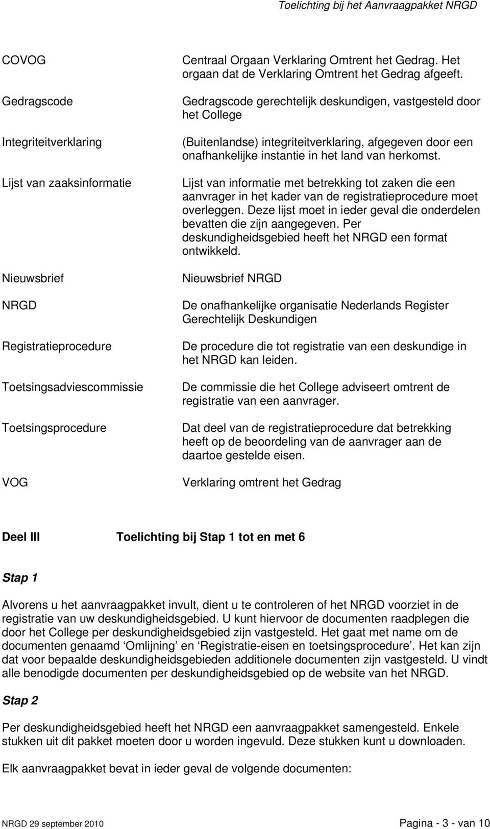 Gedragscode gerechtelijk deskundigen, vastgesteld door het College (Buitenlandse) integriteitverklaring, afgegeven door een onafhankelijke instantie in het land van herkomst.