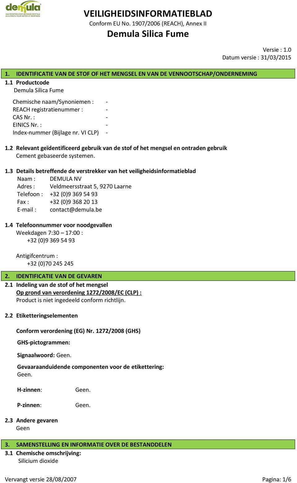 2 Relevant geïdentificeerd gebruik van de stof of het mengsel en ontraden gebruik Cement gebaseerde systemen. 1.