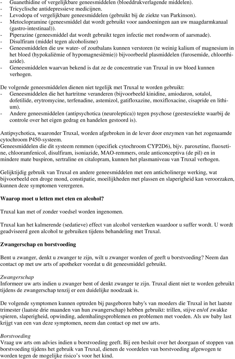 - Piperazine (geneesmiddel dat wordt gebruikt tegen infectie met rondworm of aarsmade).