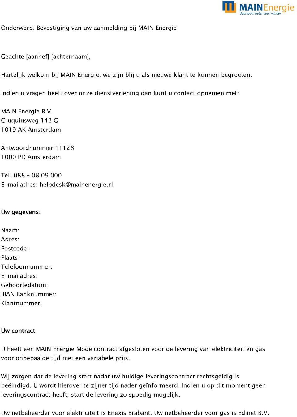 Cruquiusweg 142 G 1019 AK Amsterdam Antwoordnummer 11128 1000 PD Amsterdam Tel: 088 08 09 000 E-mailadres: helpdesk@mainenergie.