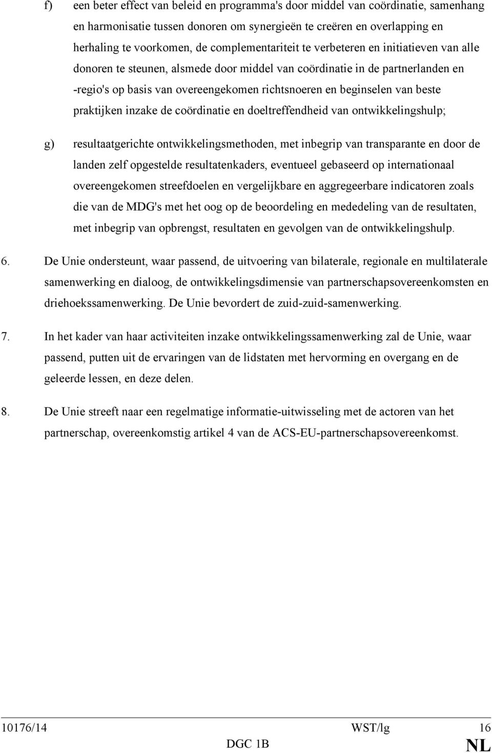 van beste praktijken inzake de coördinatie en doeltreffendheid van ontwikkelingshulp; g) resultaatgerichte ontwikkelingsmethoden, met inbegrip van transparante en door de landen zelf opgestelde