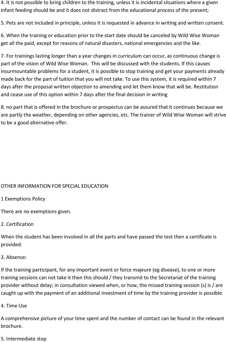 When the training or education prior to the start date should be canceled by Wild Wise Woman get all the paid, except for reasons of natural disasters, national emergencies and the like. 7.