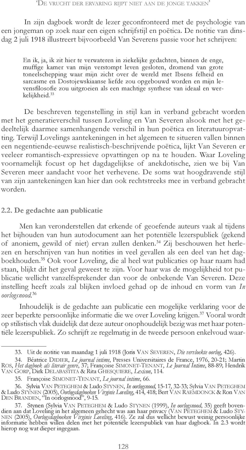 mijn verstompt leven gesloten, dromend van grote toneelschepping waar mijn zicht over de wereld met Ibsens felheid en sarcasme en Dostojewskiaanse liefde zou opgebouwd worden en mijn levensfilosofie