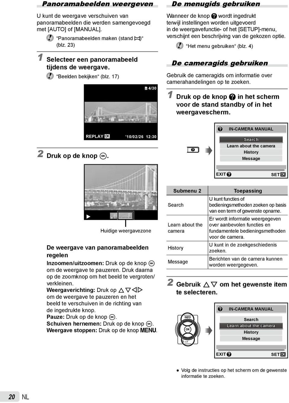 Het menu gebruiken (blz. 4) 1 Selecteer een panoramabeeld tijdens de weergave. Beelden bekijken (blz.