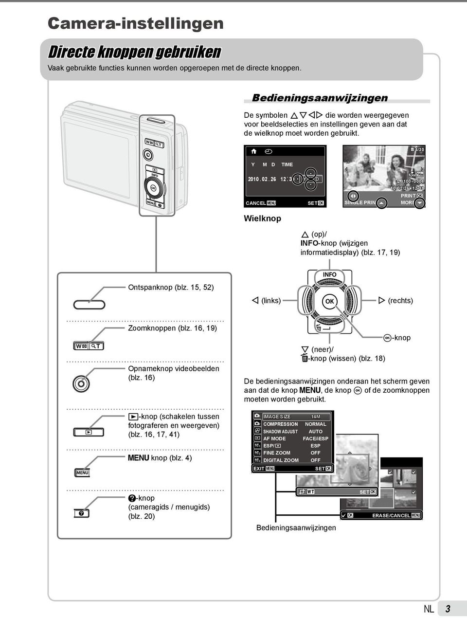 26 12: 30 Y/M/D NORM 14M FILE 100 0004 10/02/26 12:30 PRINT OK CANCEL MENU SINGLE PRINT MORE Wielknop F (op)/ INFO-knop (wijzigen informatiedisplay) (blz. 17, 19) Ontspanknop (blz.