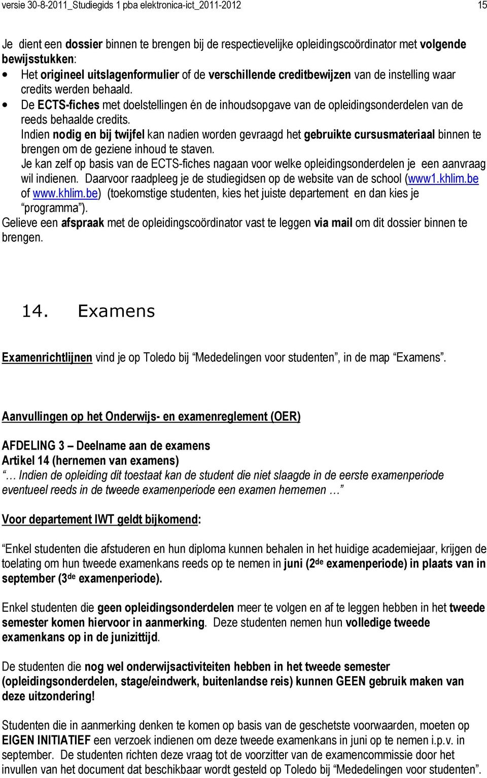 De ECTS-fiches met doelstellingen én de inhoudsopgave van de opleidingsonderdelen van de reeds behaalde credits.