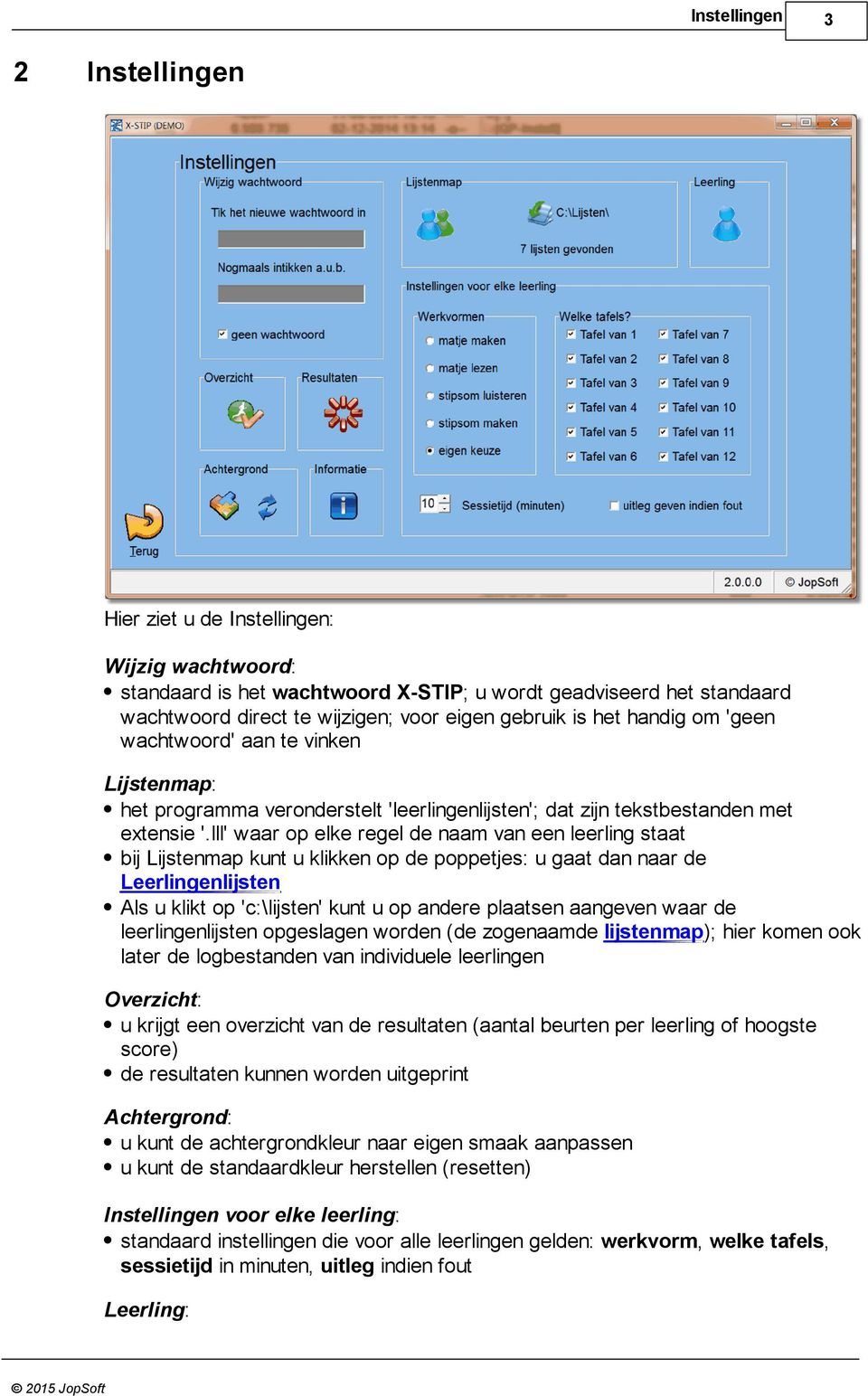 lll' waar op elke regel de naam van een leerling staat bij Lijstenmap kunt u klikken op de poppetjes: u gaat dan naar de Leerlingenlijsten Als u klikt op 'c:\lijsten' kunt u op andere plaatsen