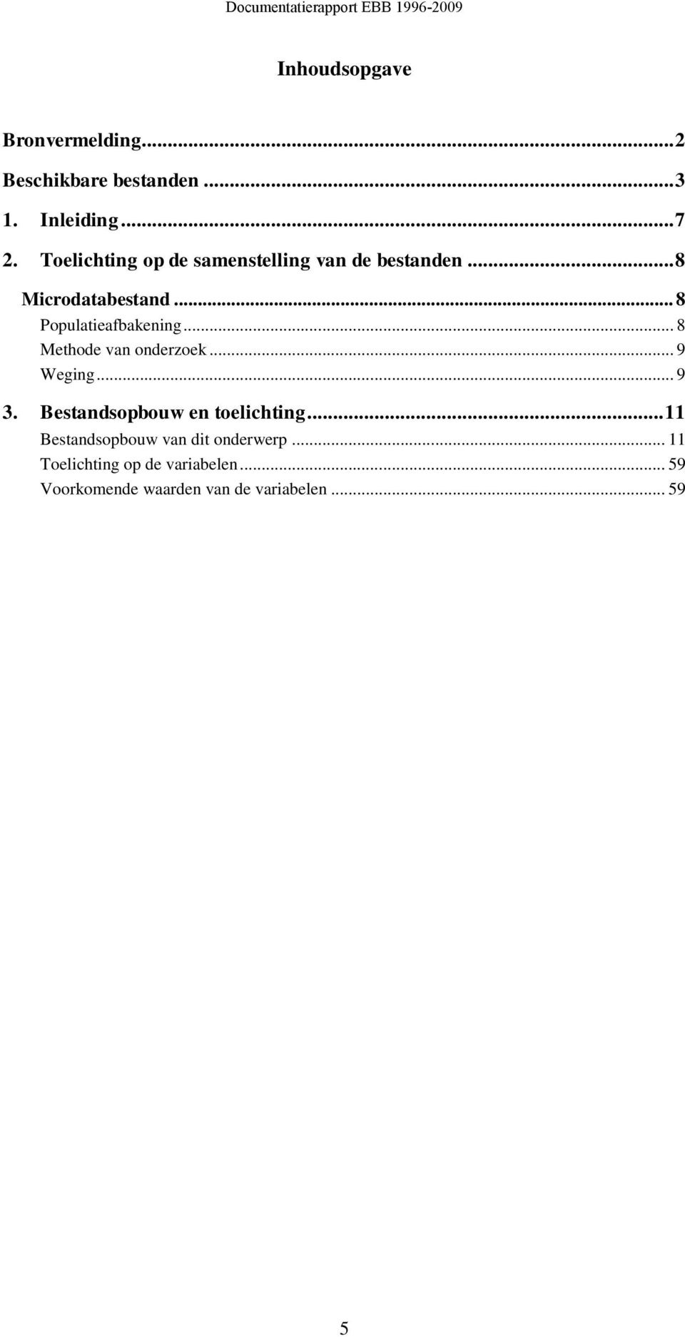 .. 8 Methode van onderzoek... 9 Weging... 9 3. Bestandsopbouw en toelichting.