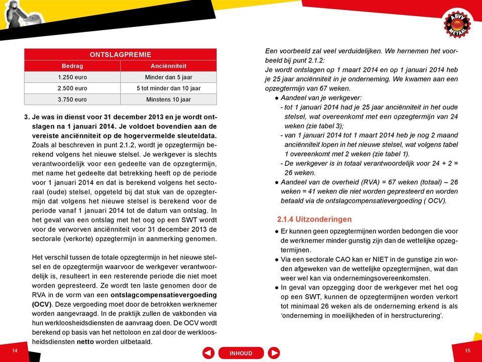 Je werkgever is slechts verantwoordelijk voor een gedeelte van de opzegtermijn, met name het gedeelte dat betrekking heeft op de periode voor 1 januari 2014 en dat is berekend volgens het sectoraal