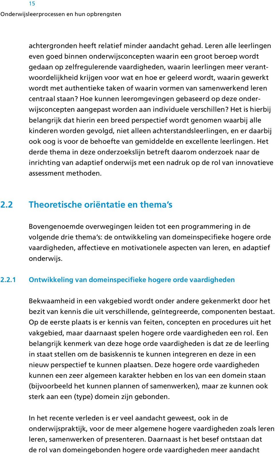 geleerd wordt, waarin gewerkt wordt met authentieke taken of waarin vormen van samenwerkend leren centraal staan?