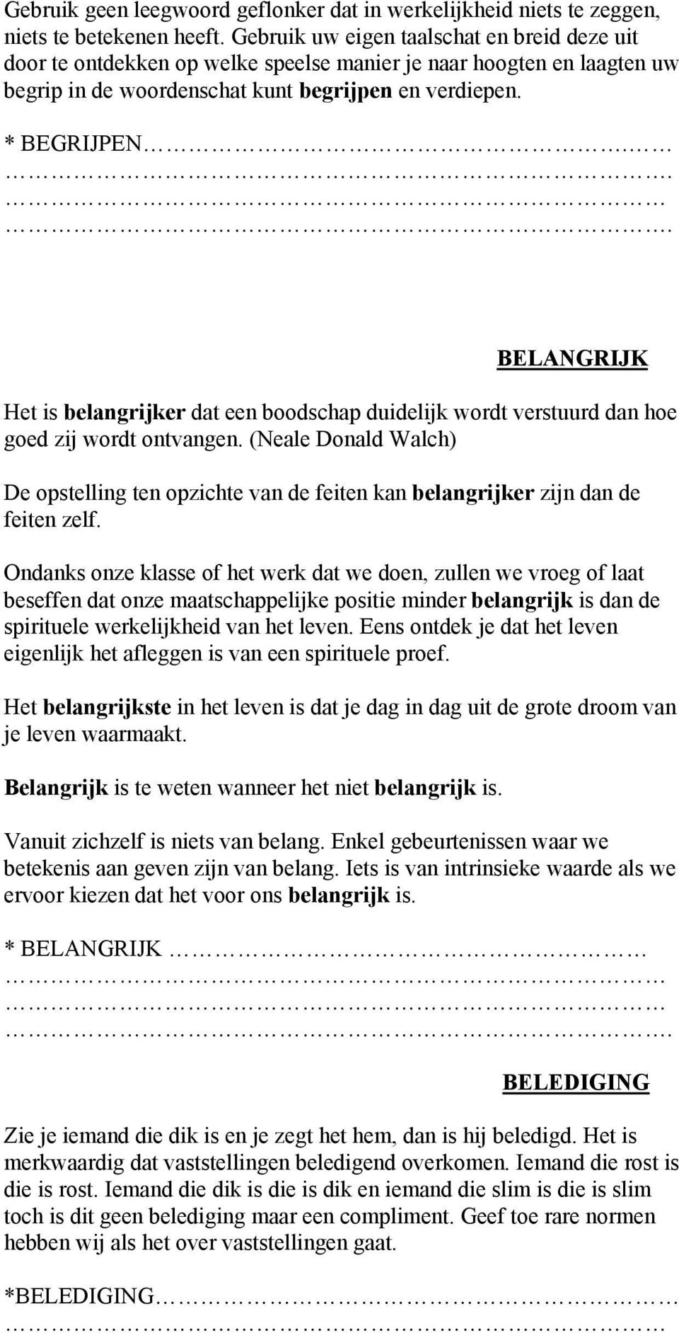 .. BELANGRIJK Het is belangrijker dat een boodschap duidelijk wordt verstuurd dan hoe goed zij wordt ontvangen.