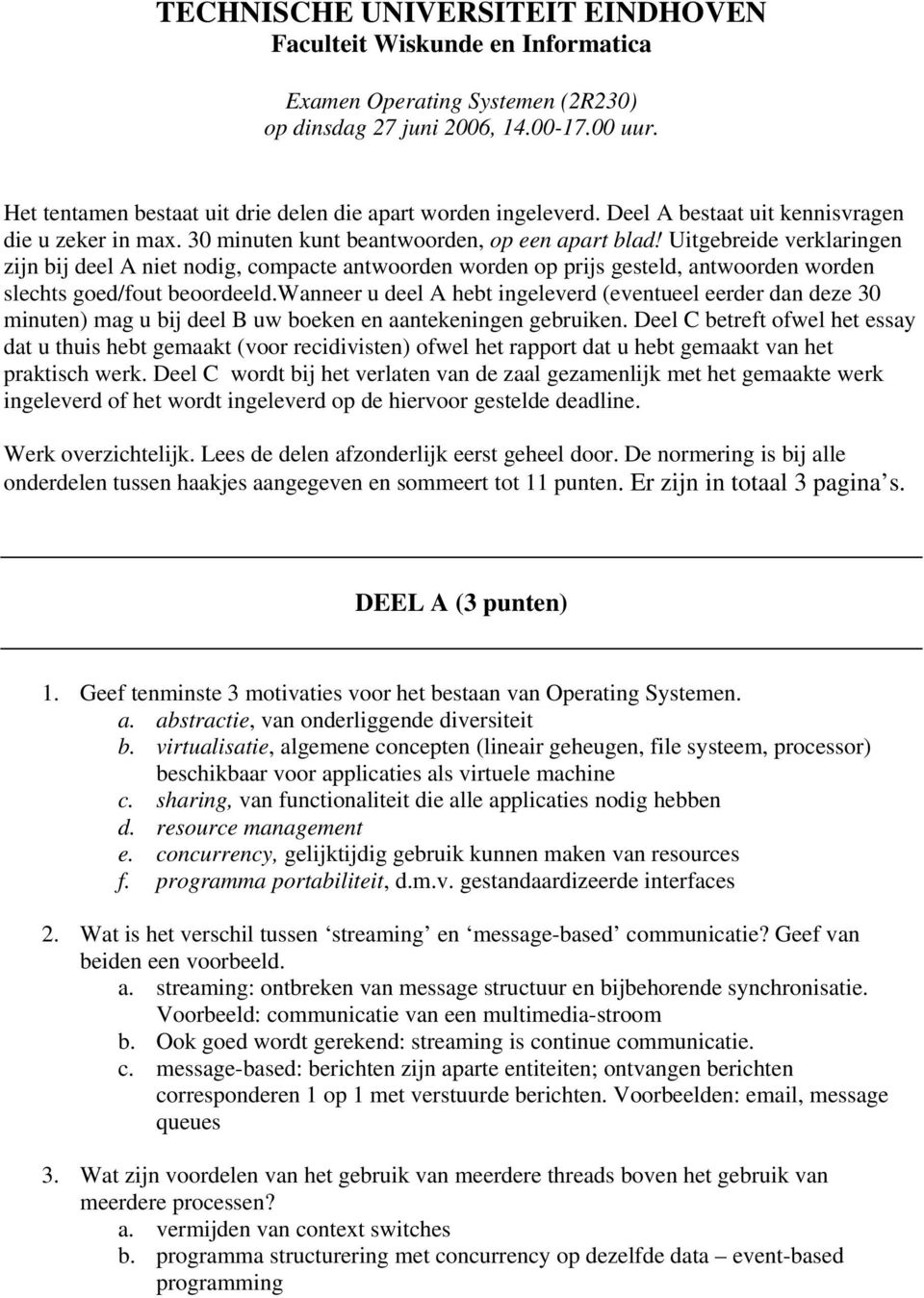 Uitgebreide verklaringen zijn bij deel A niet nodig, compacte antwoorden worden op prijs gesteld, antwoorden worden slechts goed/fout beoordeeld.