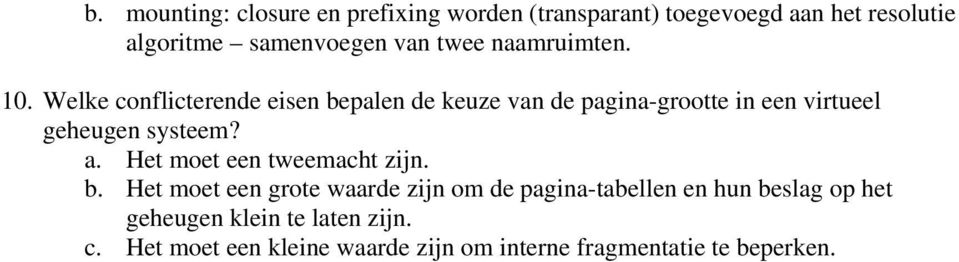 Welke conflicterende eisen bepalen de keuze van de pagina-grootte in een virtueel geheugen systeem? a.