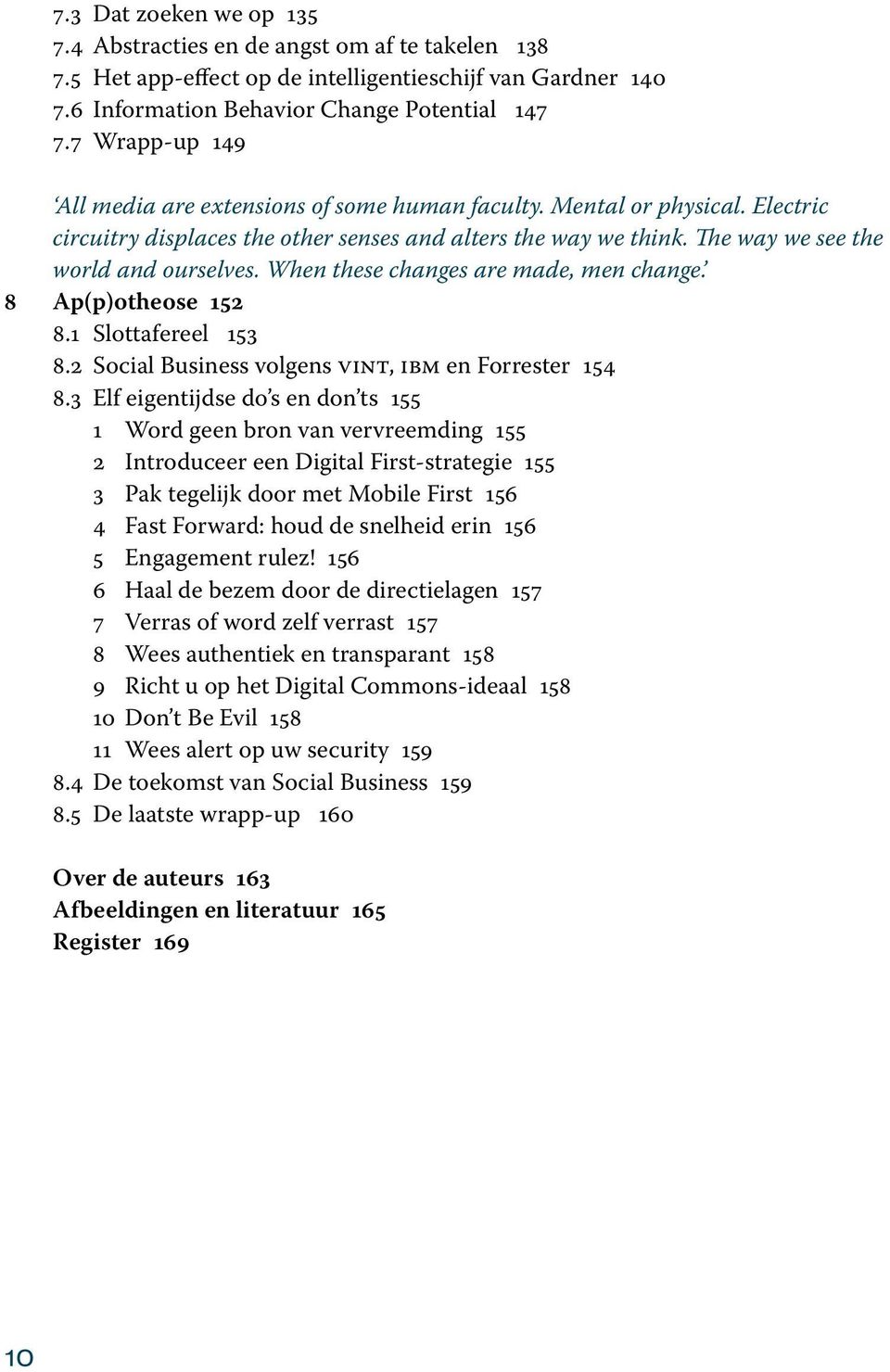 When these changes are made, men change. 8 Ap(p)otheose 152 8.1 Slottafereel 153 8.2 Social Business volgens vint, ibm en Forrester 154 8.