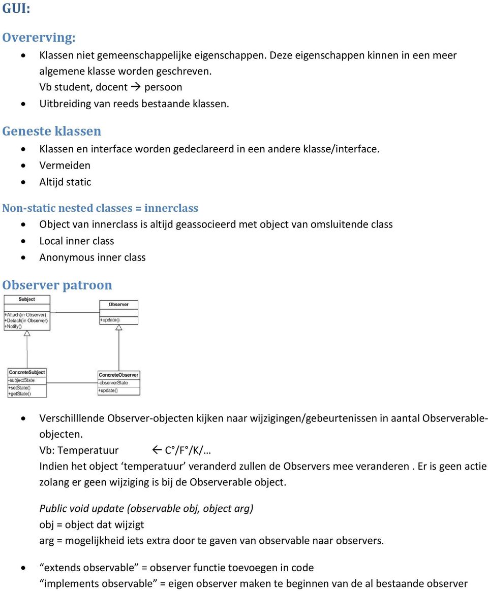 Vermeiden Altijd static Non static nested classes = innerclass Object van innerclass is altijd geassocieerd met object van omsluitende class Local inner class Anonymous inner class Observer patroon