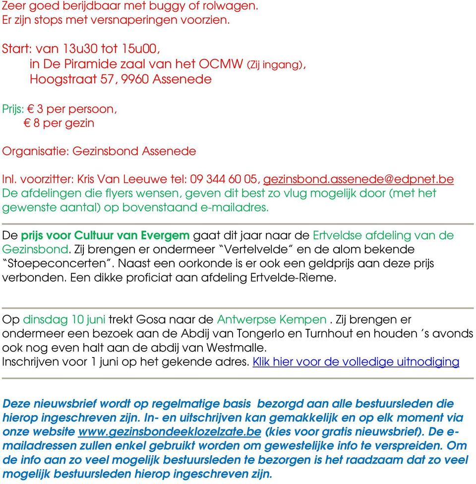 voorzitter: Kris Van Leeuwe tel: 09 344 60 05, gezinsbond.assenede@edpnet.be De afdelingen die flyers wensen, geven dit best zo vlug mogelijk door (met het gewenste aantal) op bovenstaand e-mailadres.