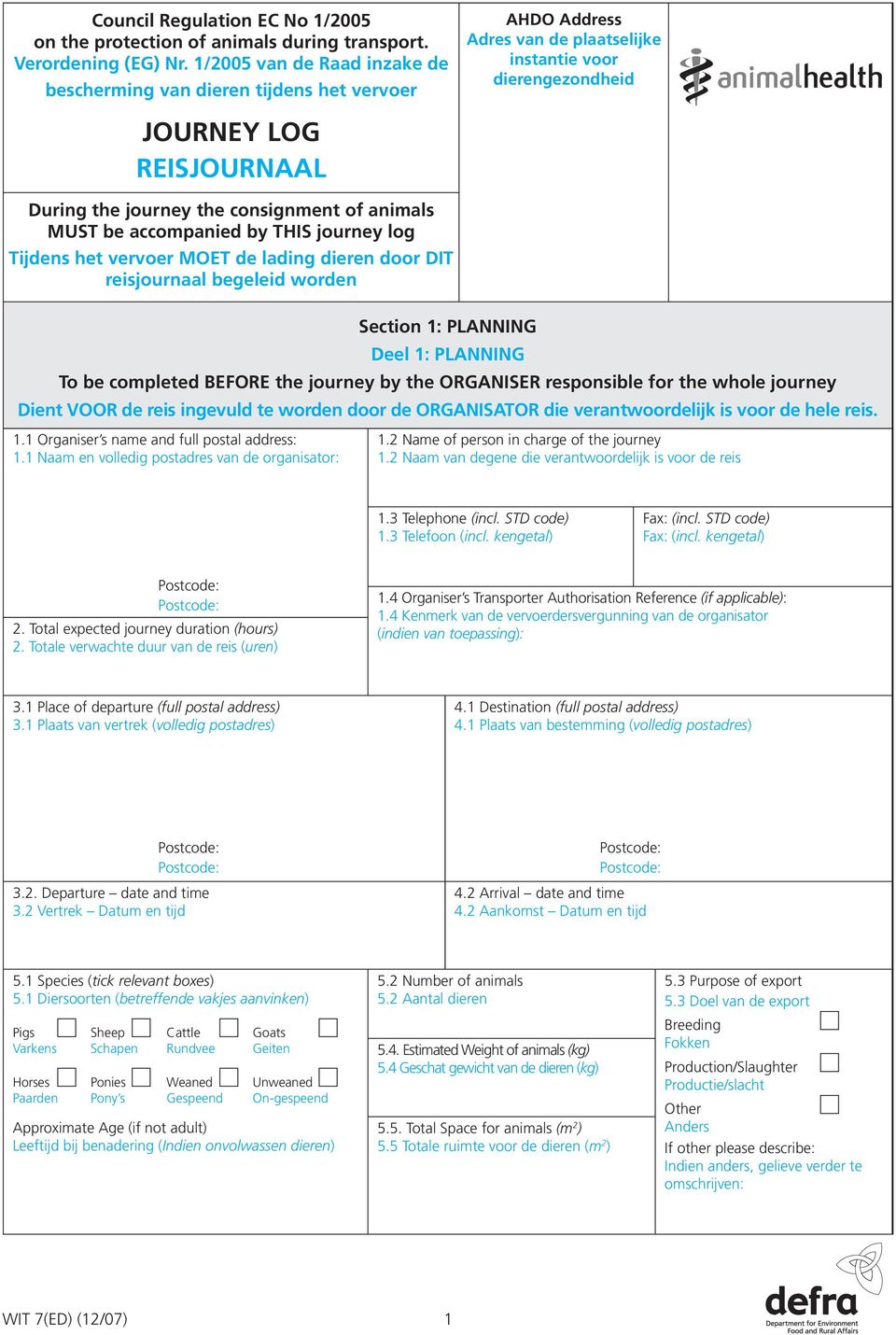 consignment of animals MUST be accompanied by THIS journey log Tijdens het vervoer MOET de lading dieren door DIT reisjournaal begeleid worden Section 1: PLANNING Deel 1: PLANNING To be completed