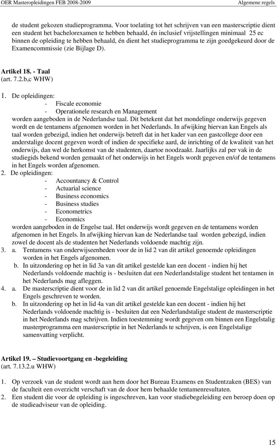 dient het studieprogramma te zijn goedgekeurd door de Examencommissie (zie Bijlage D). Artikel 18. - Taal (art. 7.2.b,c WHW) 1.