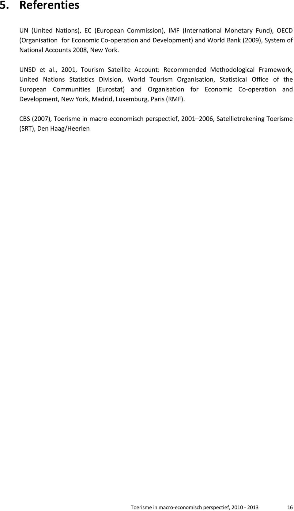 , 2001, Tourism Satellite Account: Recommended Methodological Framework, United Nations Statistics Division, World Tourism Organisation, Statistical Office of the European