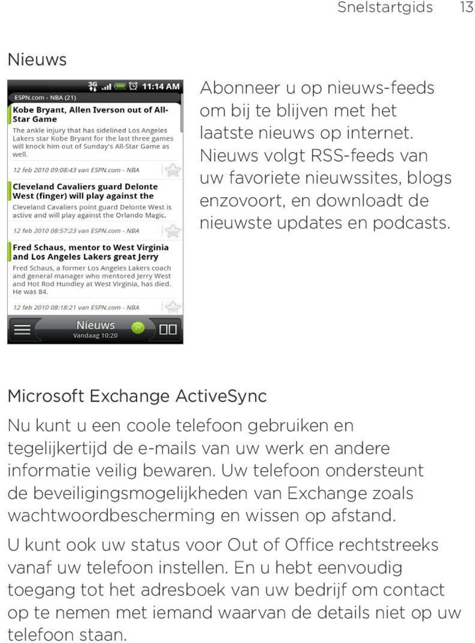 Microsoft Exchange ActiveSync Nu kunt u een coole telefoon gebruiken en tegelijkertijd de e-mails van uw werk en andere informatie veilig bewaren.