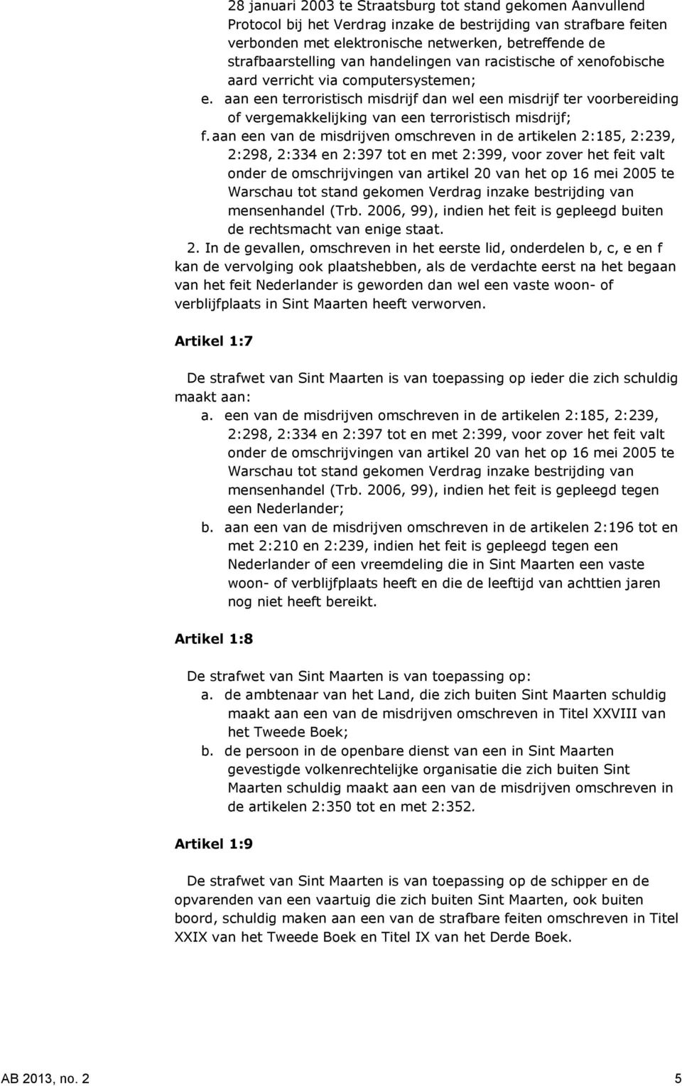 aan een terroristisch misdrijf dan wel een misdrijf ter voorbereiding of vergemakkelijking van een terroristisch misdrijf; f.