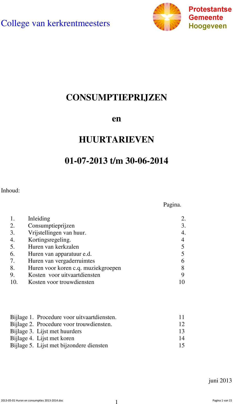 Kosten voor uitvaartdiensten 9 10. Kosten voor trouwdiensten 10 Bijlage 1. Procedure voor uitvaartdiensten. 11 Bijlage 2. Procedure voor trouwdiensten.