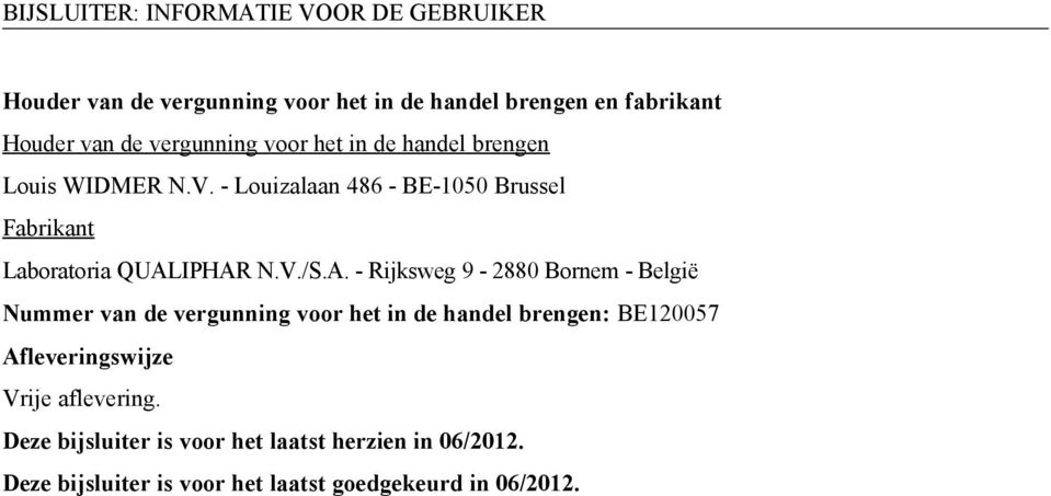 IPHAR N.V./S.A. - Rijksweg 9-2880 Bornem - België Nummer van de vergunning voor het in de handel brengen: BE120057