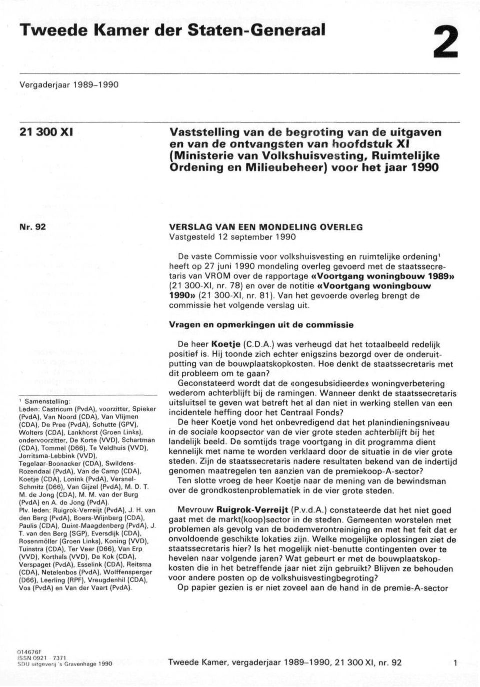 92 VERSLAG VAN EEN MONDELING OVERLEG Vastgesteld 12 september 1990 De vaste Commissie voor volkshuisvesting en ruimtelijke ordening 1 heeft op 27 juni 1990 mondeling overleg gevoerd met de