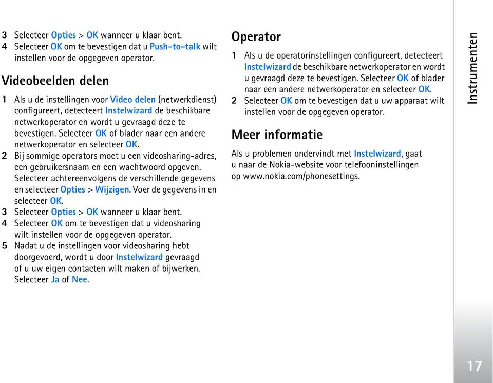 Selecteer OK of blader naar een andere netwerkoperator en selecteer OK. 2 Bij sommige operators moet u een videosharing-adres, een gebruikersnaam en een wachtwoord opgeven.