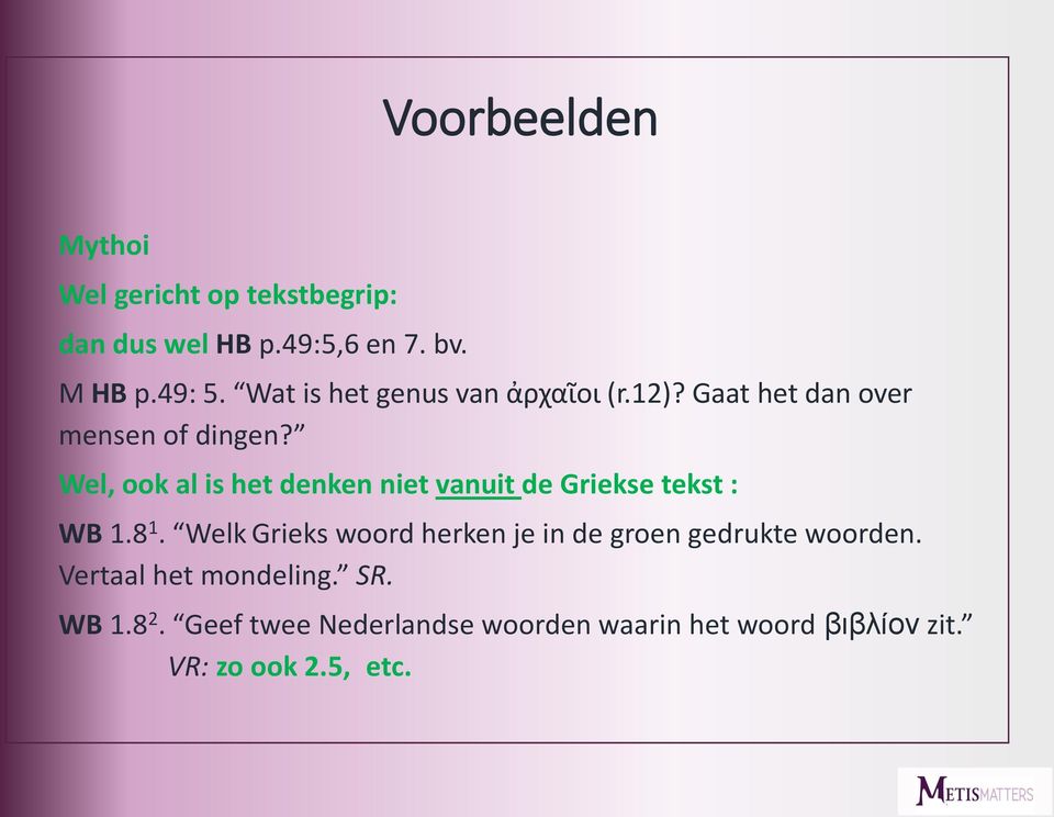 Wel, ook al is het denken niet vanuit de Griekse tekst : WB 1.8 1.