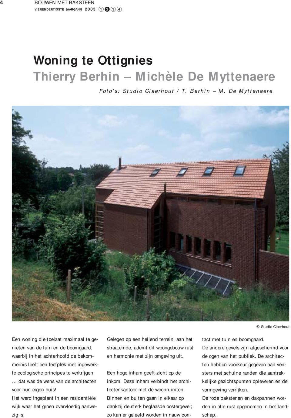 De Myttenaere Studio Claerhout Een woning die toelaat maximaal te genieten van de tuin en de boomgaard, waarbij in het achterhoofd de bekommernis leeft een leefplek met ingewerkte ecologische