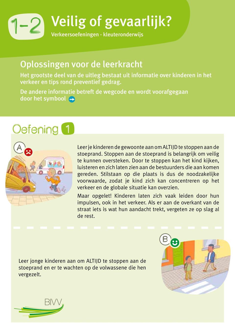 e andere informatie betreft de wegcode en wordt voorafgegaan door het symbool Oefening 1 Leer je kinderen de gewoonte aan om LTIJ te stoppen aan de stoeprand.